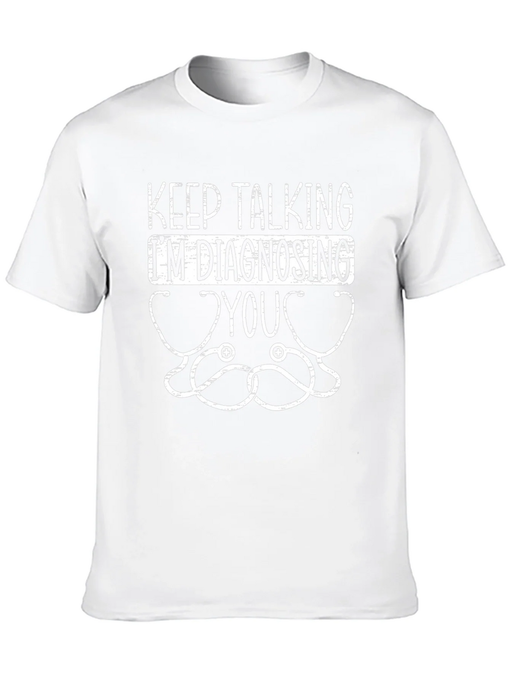 Keep Talking Im Diagnosing You Graphic Tee