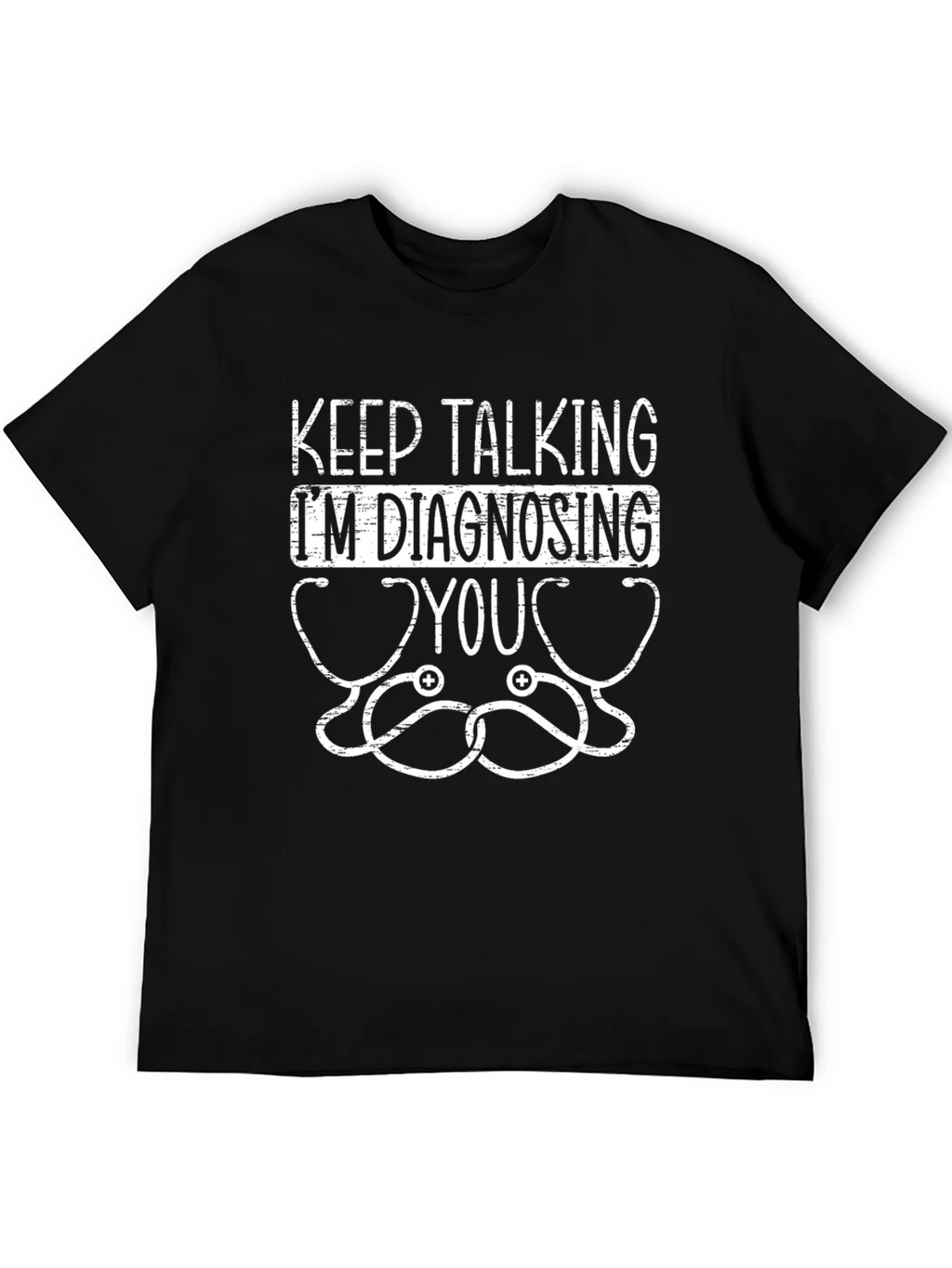 Keep Talking Im Diagnosing You Graphic Tee