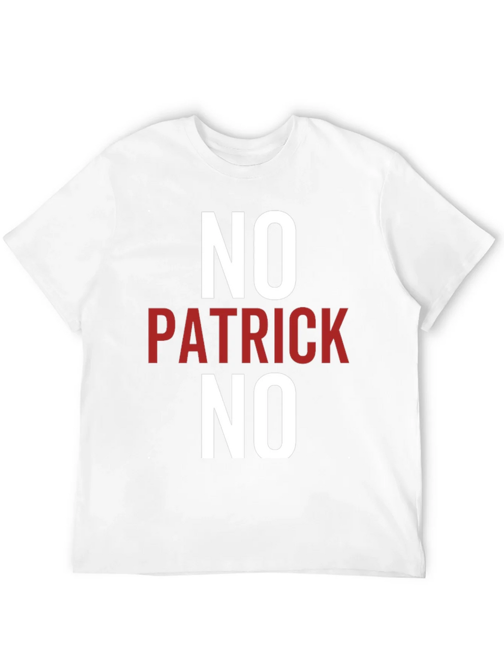 No Patrick No T-Shirt - Funny Slogan Tee