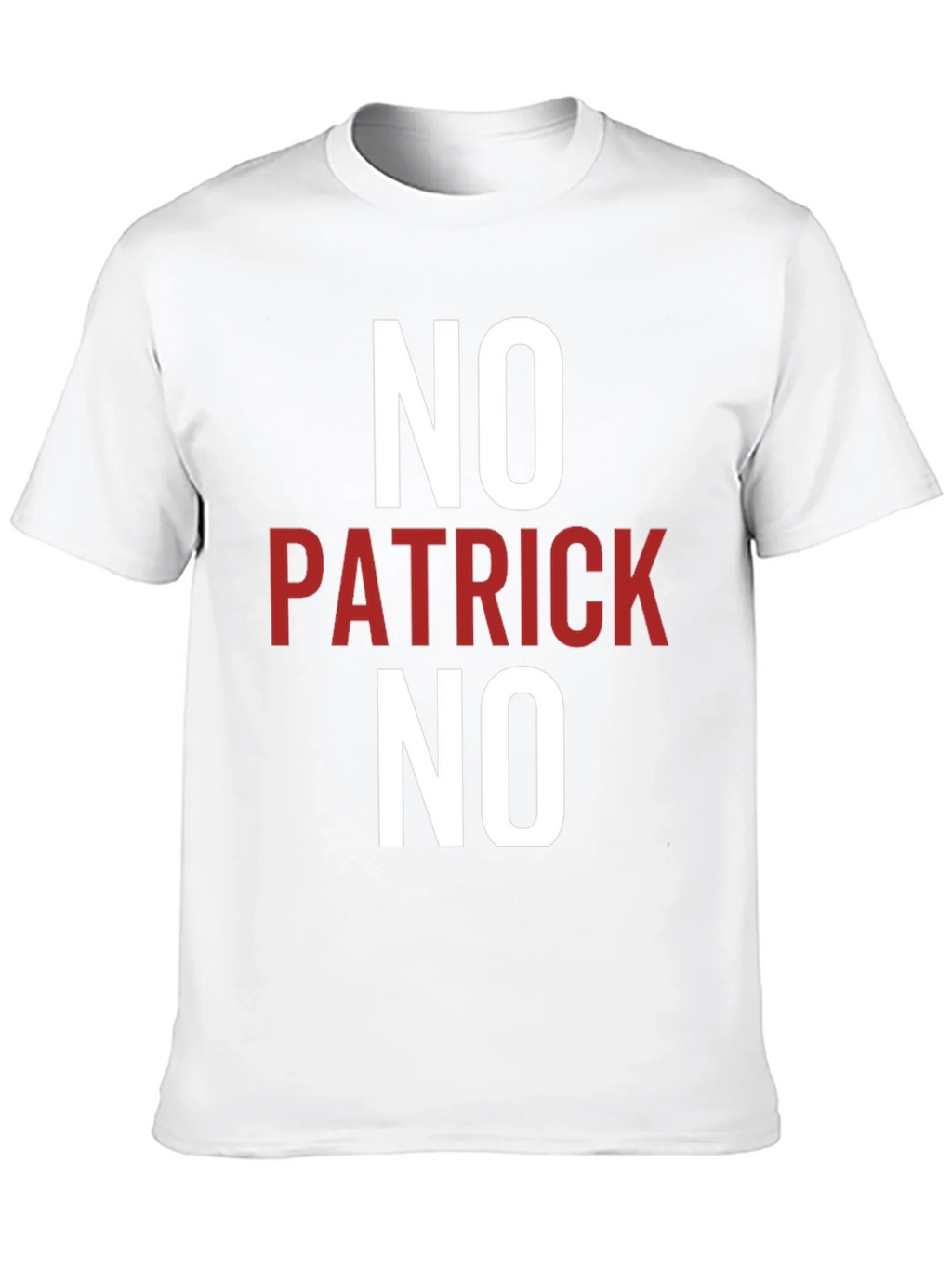 No Patrick No T-Shirt - Funny Slogan Tee