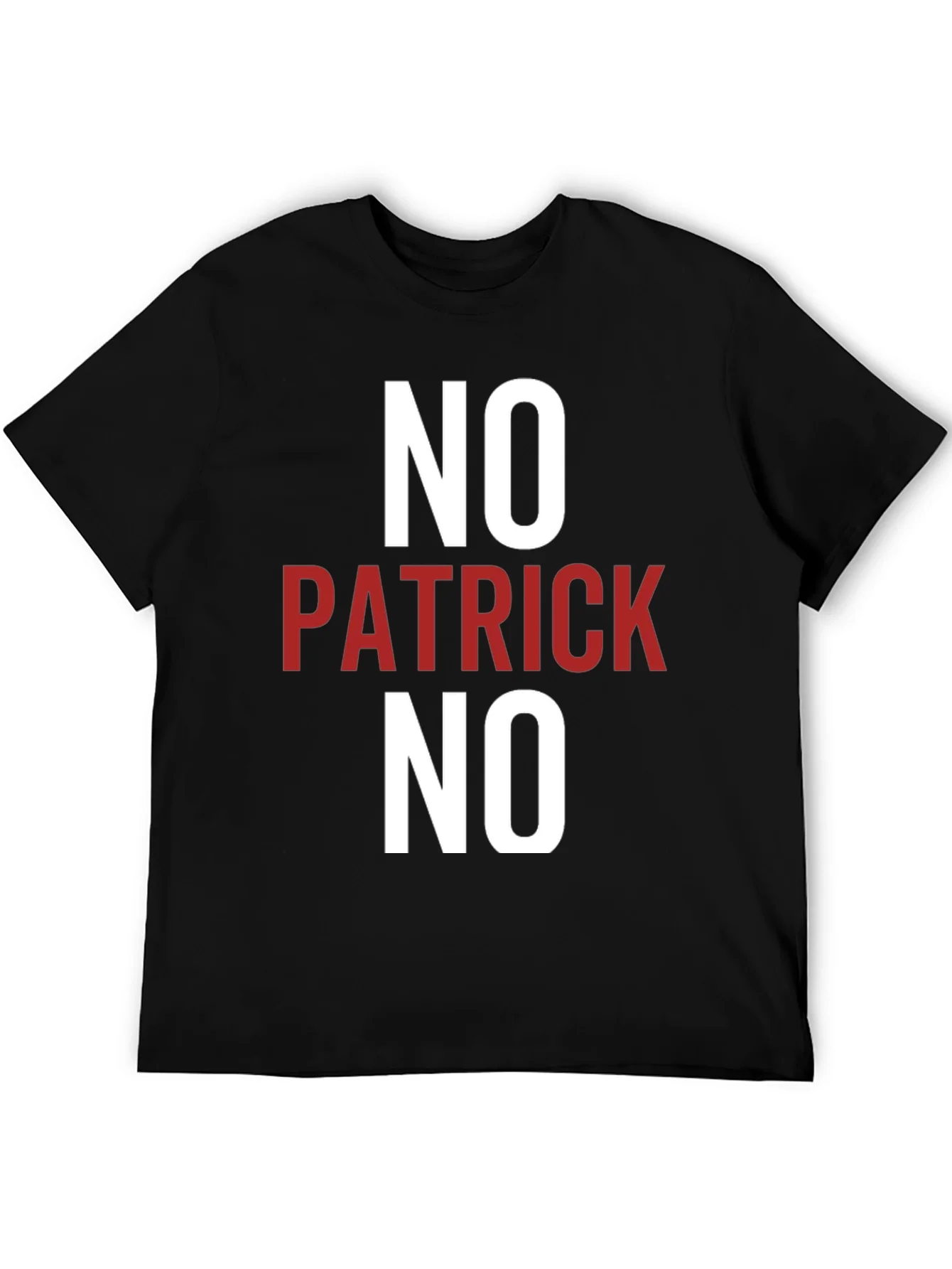 No Patrick No T-Shirt - Funny Slogan Tee
