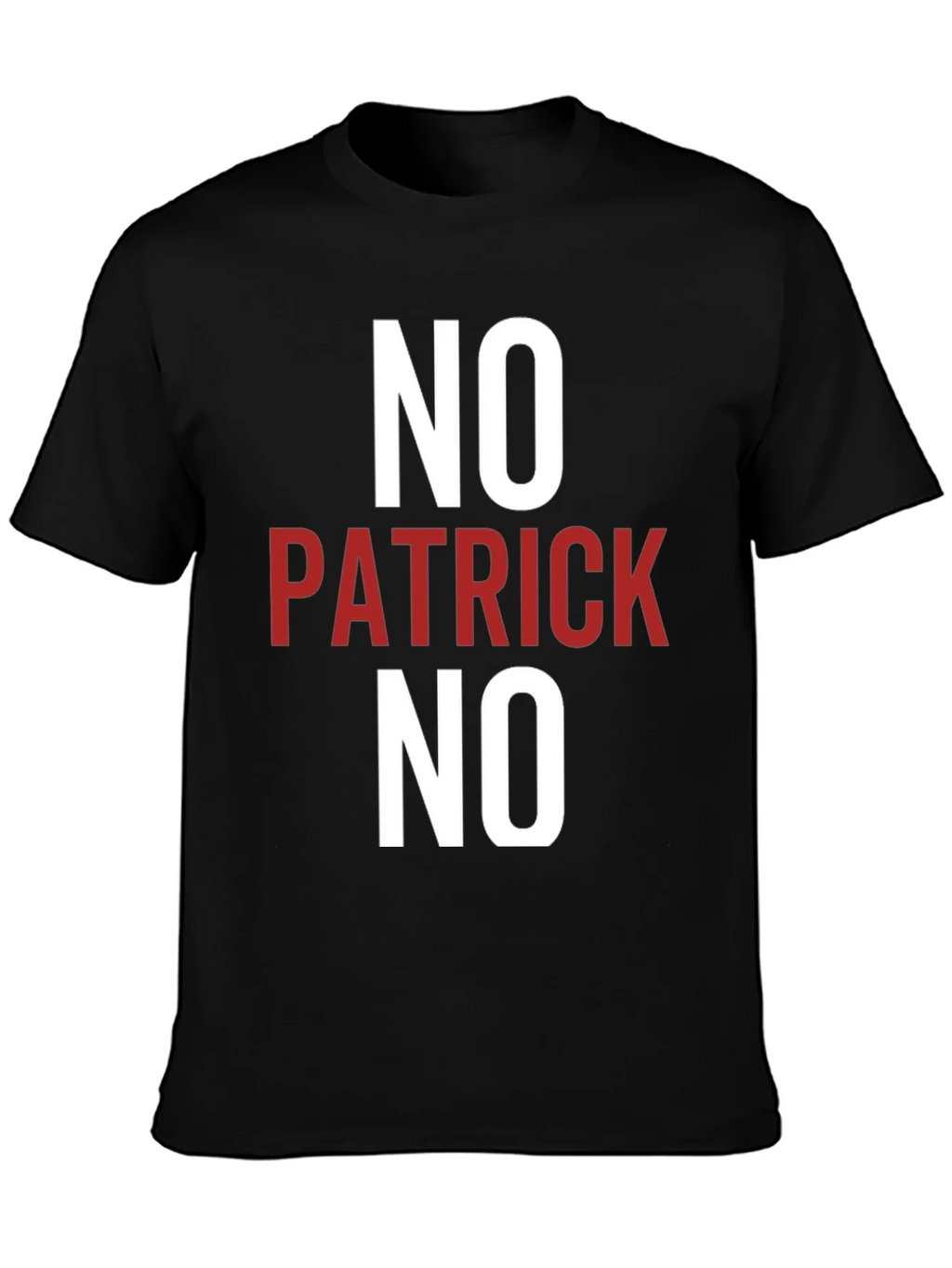 No Patrick No T-Shirt - Funny Slogan Tee