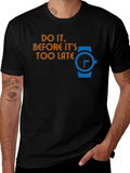 Do It Before Its Too Late Graphic T-Shirt