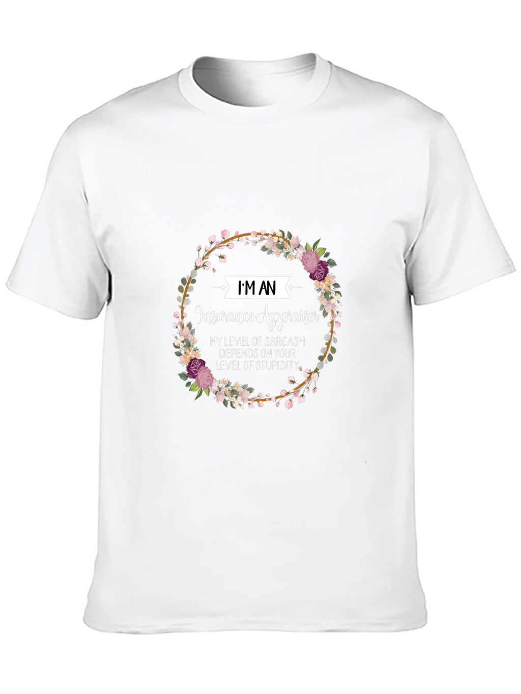 Insurance Appraiser Sarcasm T-Shirt