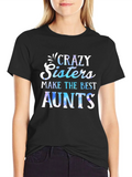 Crazy Sisters Make the Best Aunts T-Shirt