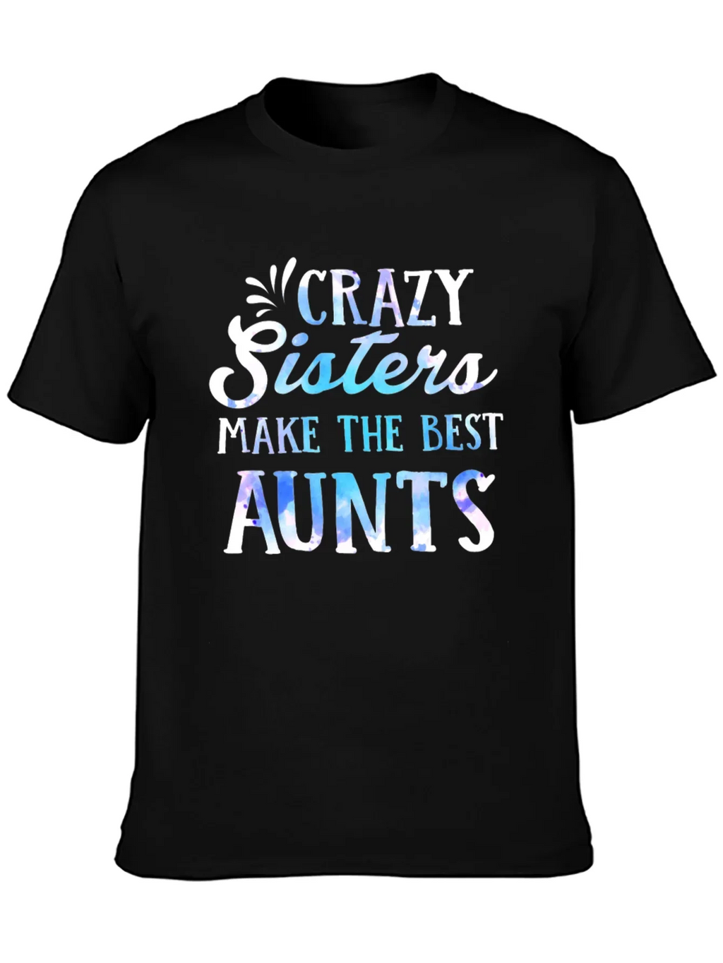 Crazy Sisters Make the Best Aunts T-Shirt