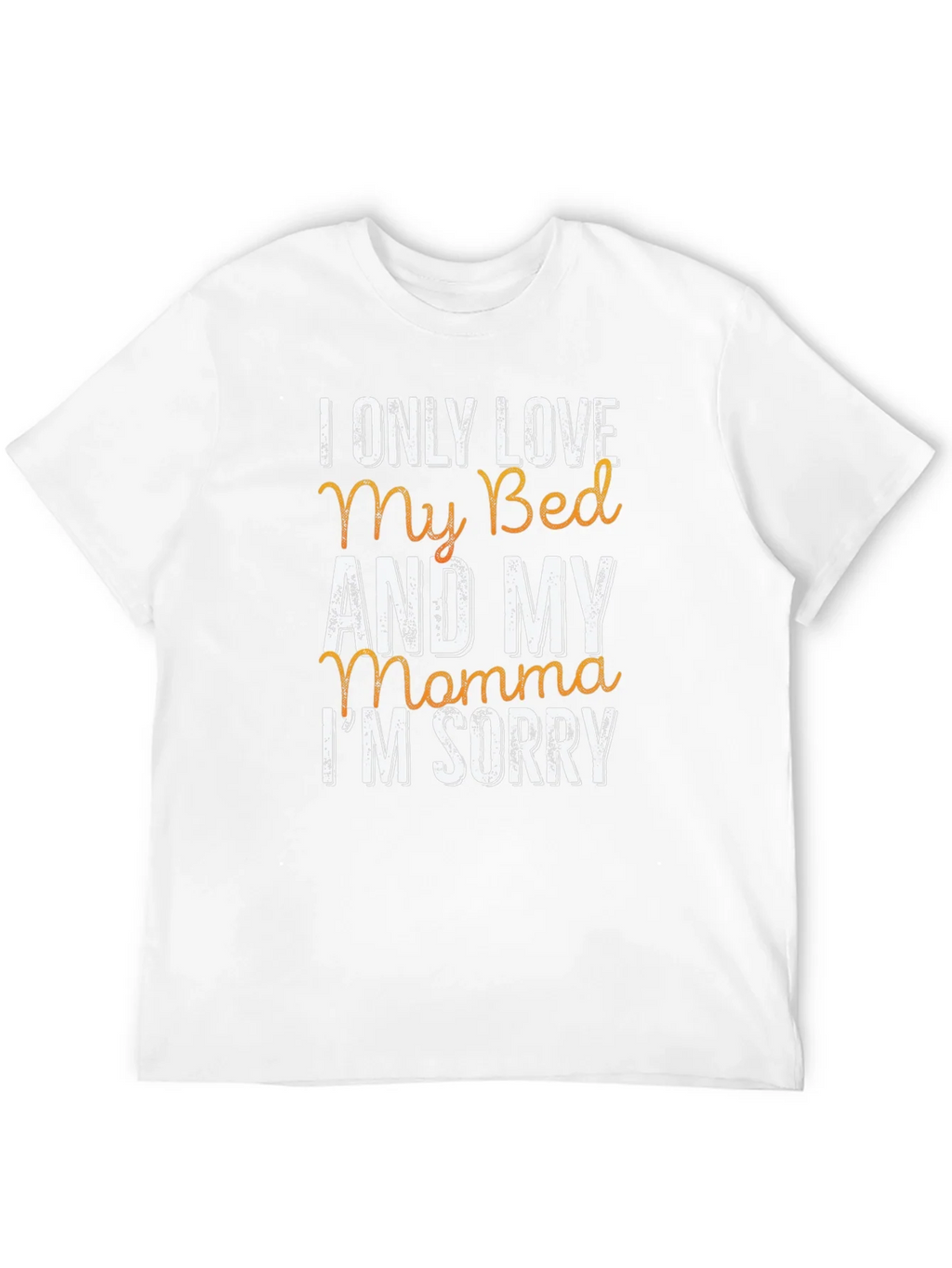 I Only Love My Bed & My Momma T-Shirt