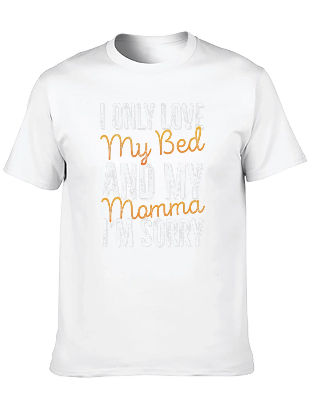 I Only Love My Bed & My Momma T-Shirt