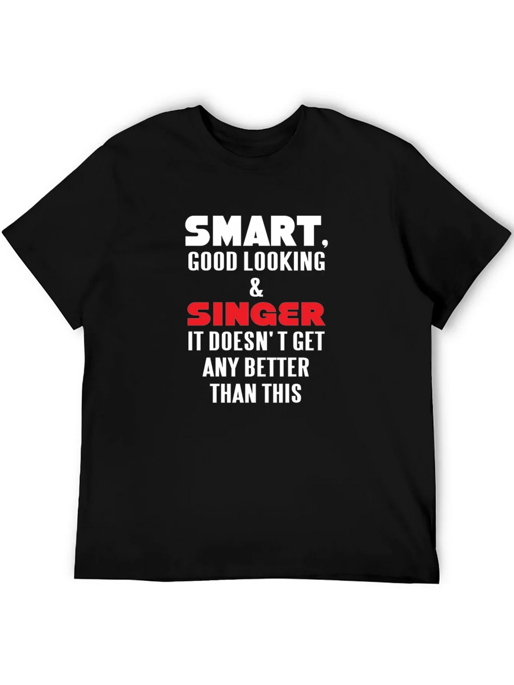 Smart Good Looking Singer T-Shirt