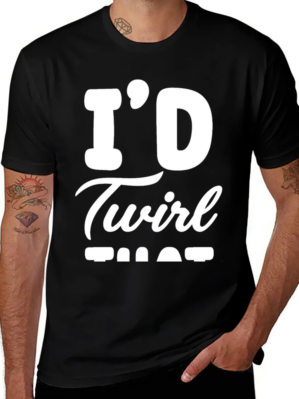 Id Twirl That T-Shirt - Funny Sarcastic Tee