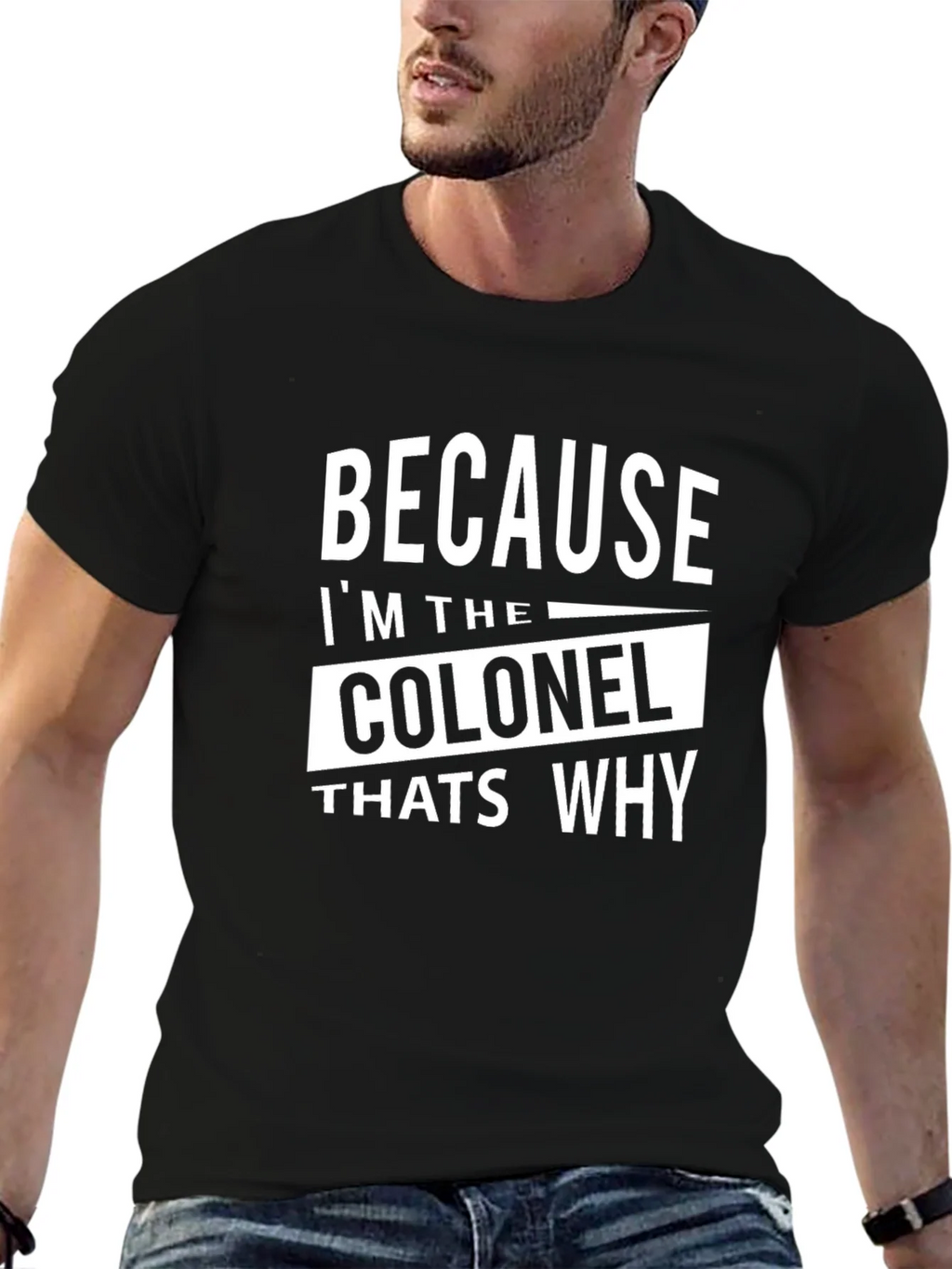 Because Im The Colonel Thats Why T-Shirt