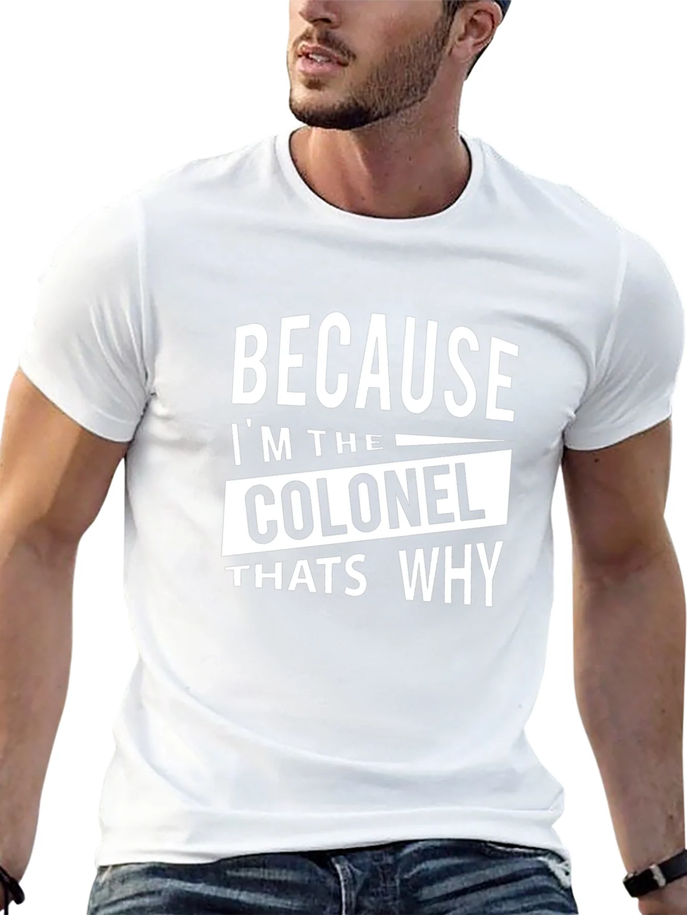 Because Im The Colonel Thats Why T-Shirt