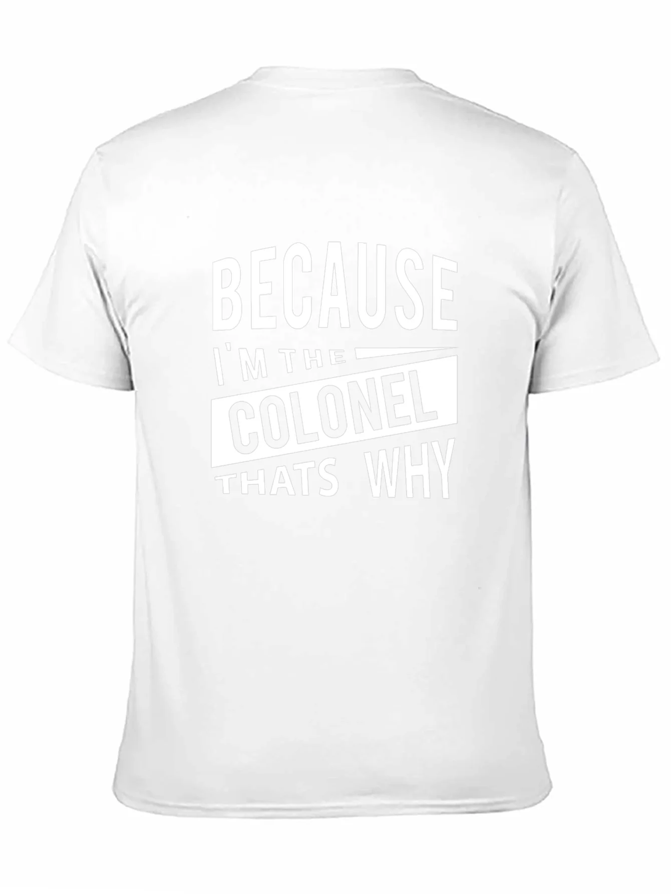 Because Im The Colonel Thats Why T-Shirt