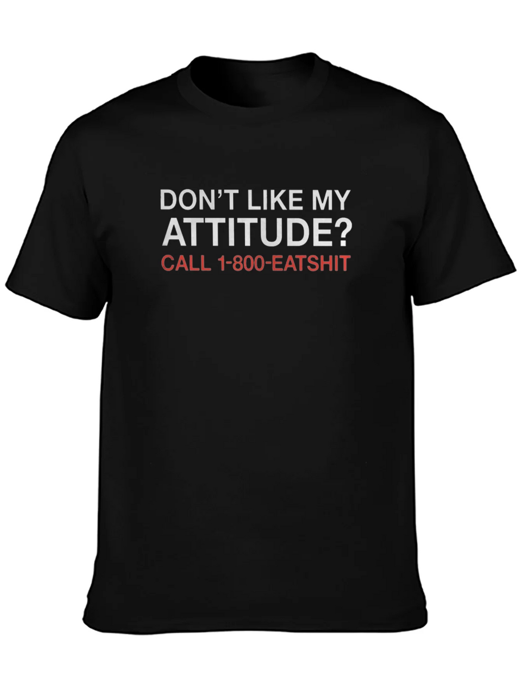 Funny Attitude T-Shirt - Call 1-800-EATSHIT