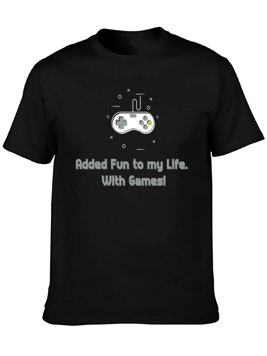 Gamers Tee: Added Fun to My Life