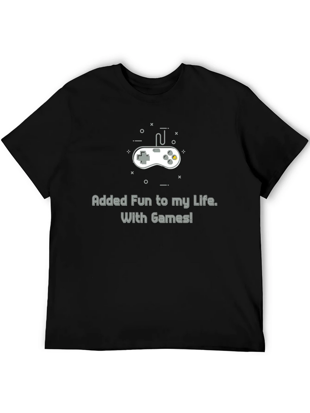 Gamers Tee: Added Fun to My Life