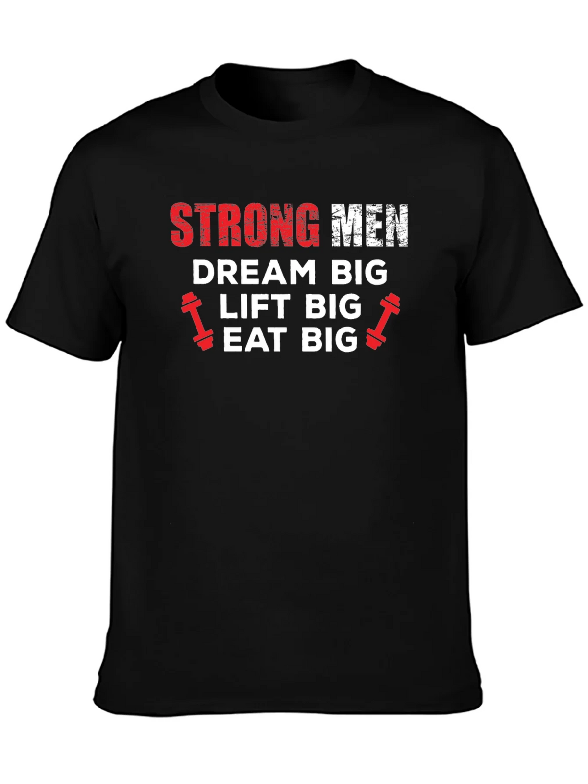 Strong Men Graphic Tee - Dream Big Lift Big Eat Big