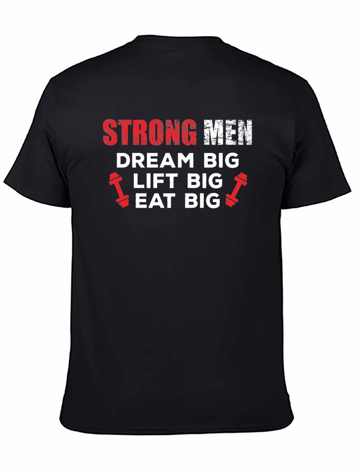 Strong Men Graphic Tee - Dream Big Lift Big Eat Big