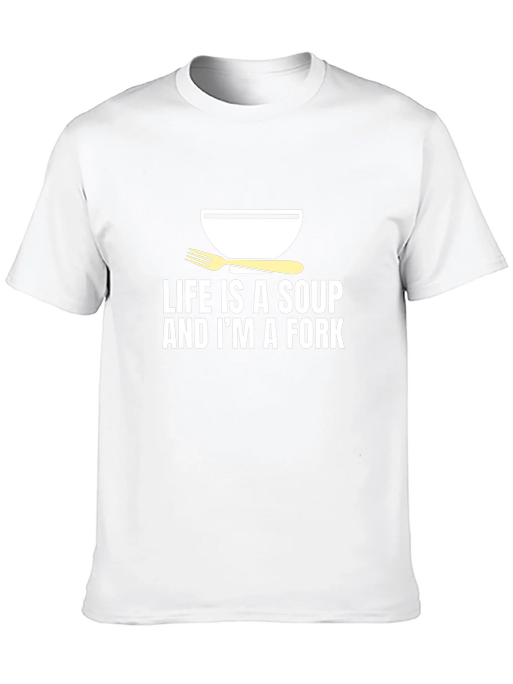 Life is Soup Im a Fork Graphic Tee