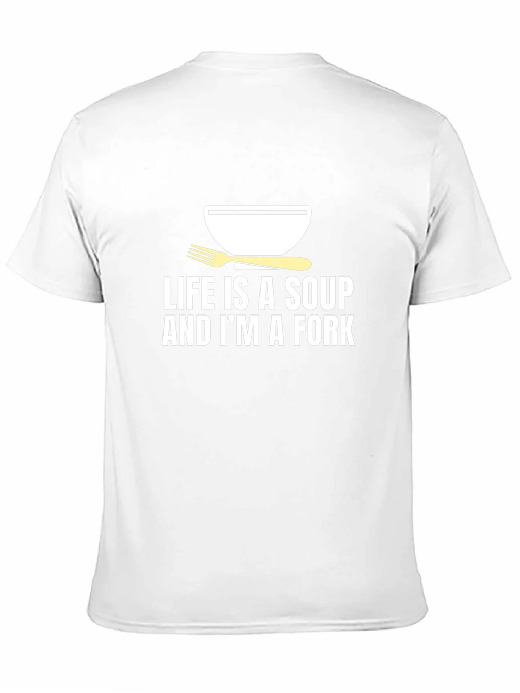 Life is Soup Im a Fork Graphic Tee