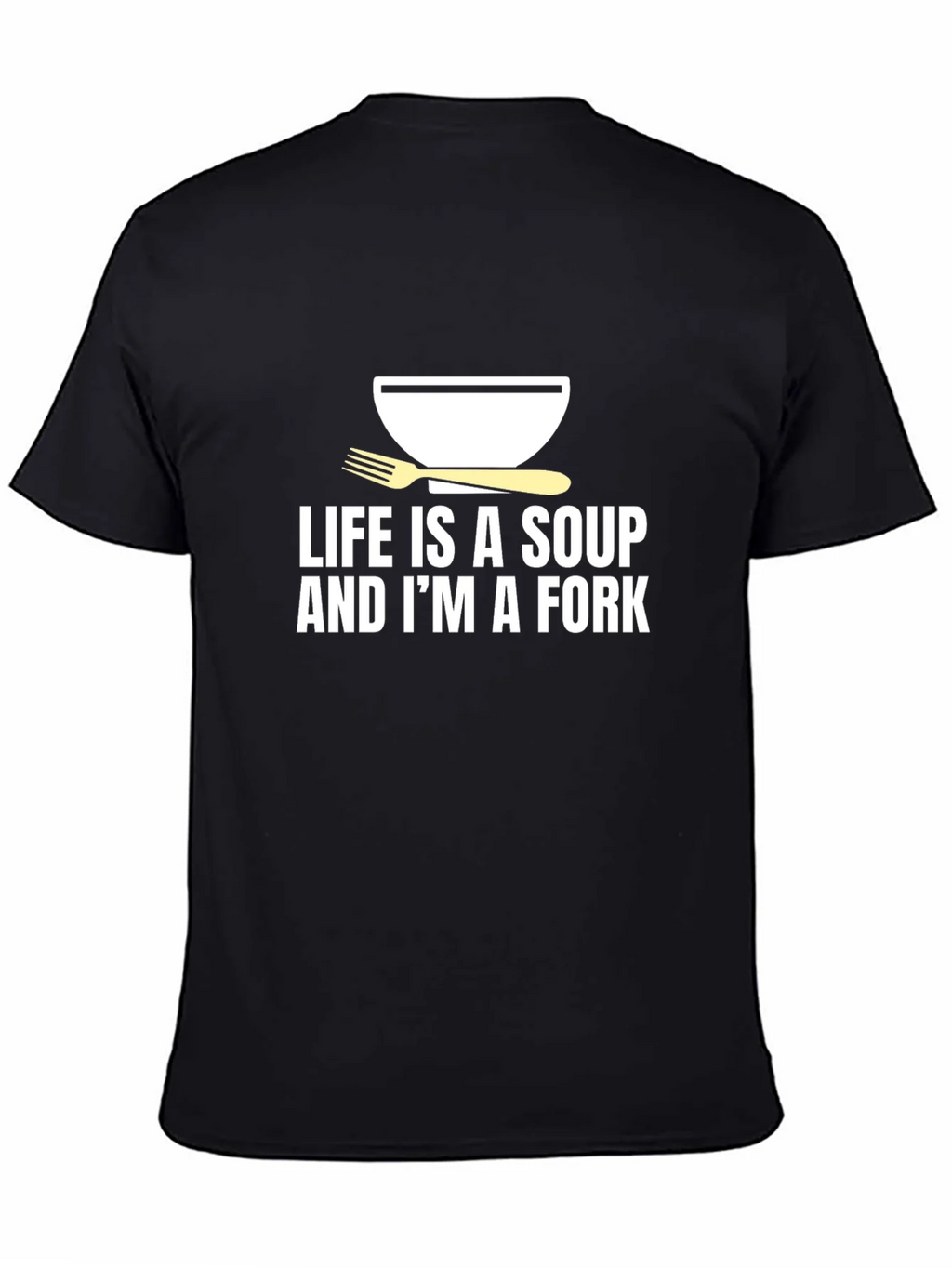 Life is Soup Im a Fork Graphic Tee
