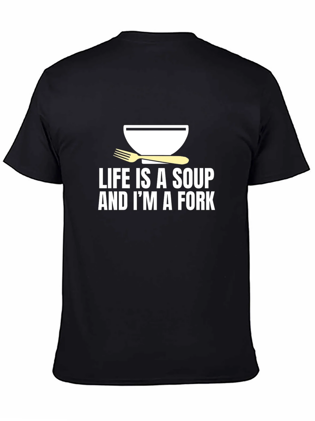 Life is Soup Im a Fork Graphic Tee