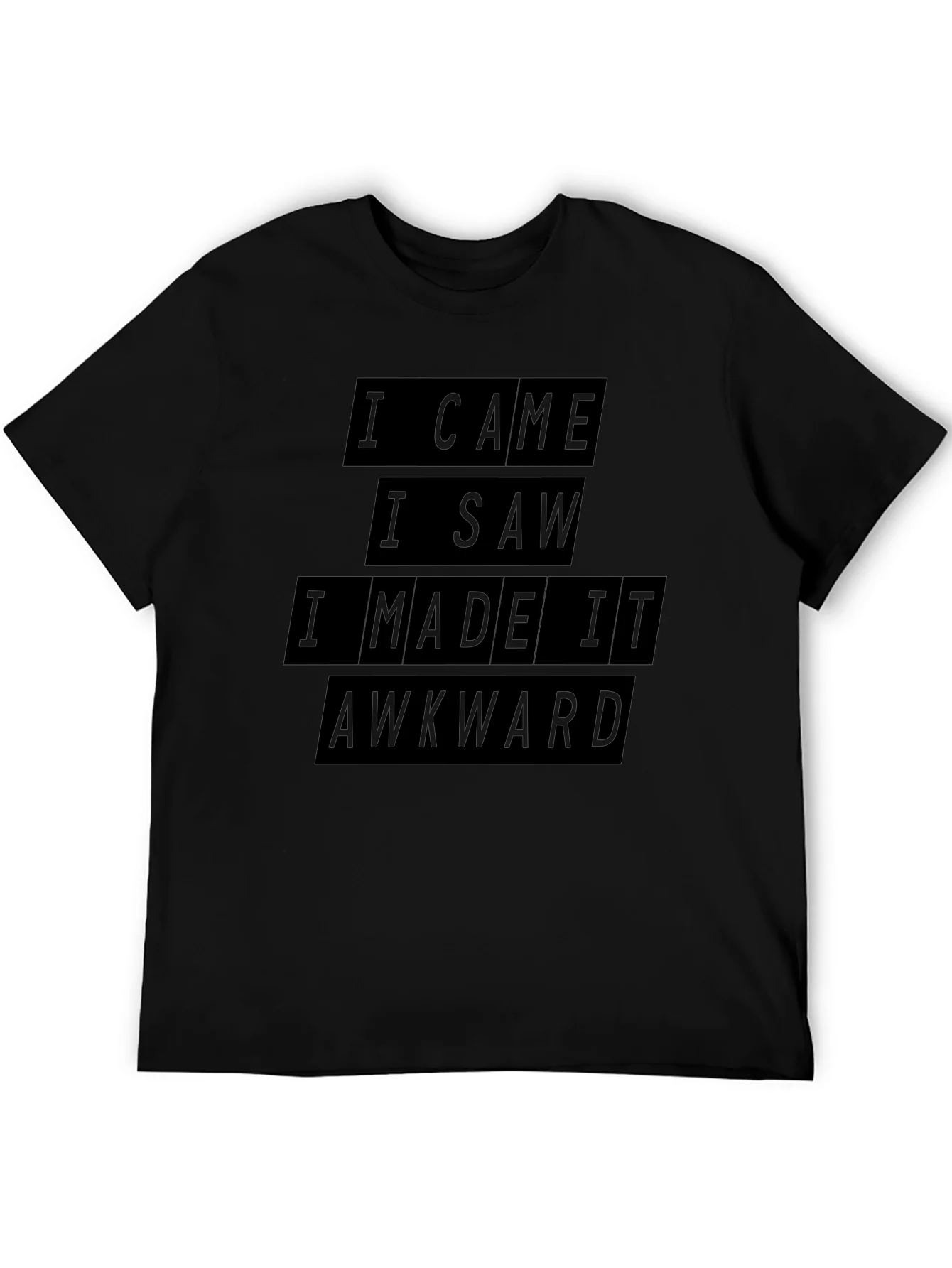 Awkward Situation T-Shirt: I Came I Saw I Made It Awkward Tee