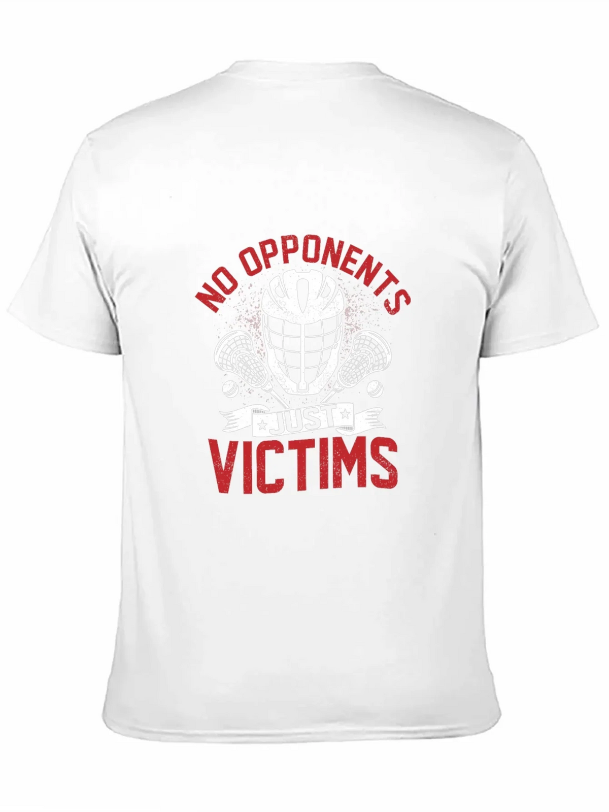 No Opponents Just Victims Lacrosse T-Shirt