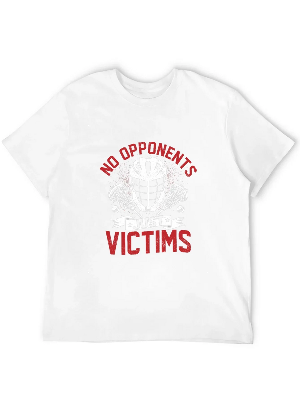 No Opponents Just Victims Lacrosse T-Shirt