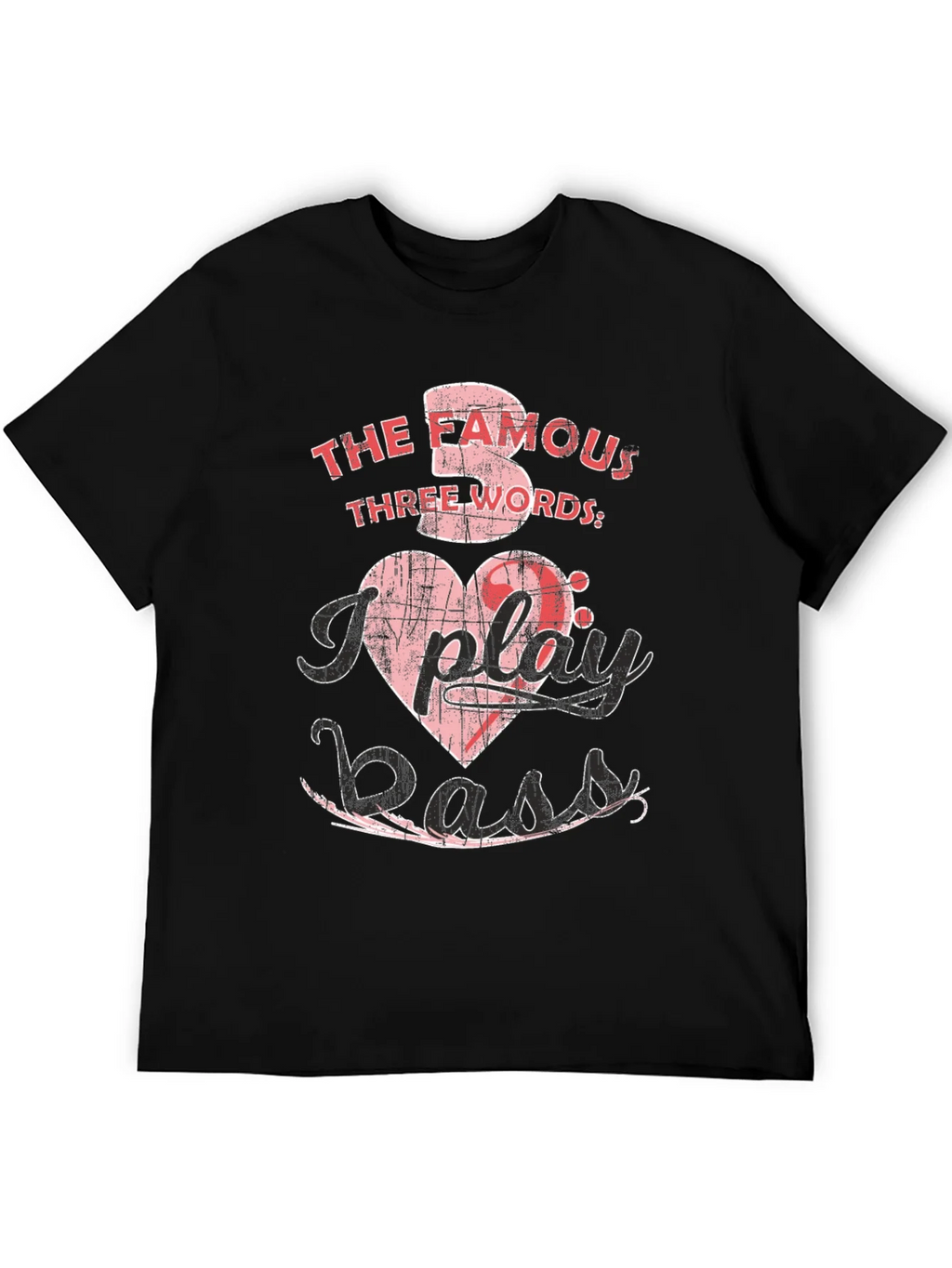 The Famous Three Words I Play Bass T-Shirt