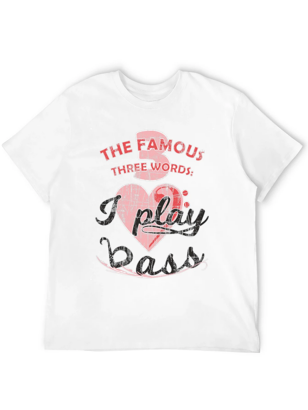 The Famous Three Words I Play Bass T-Shirt