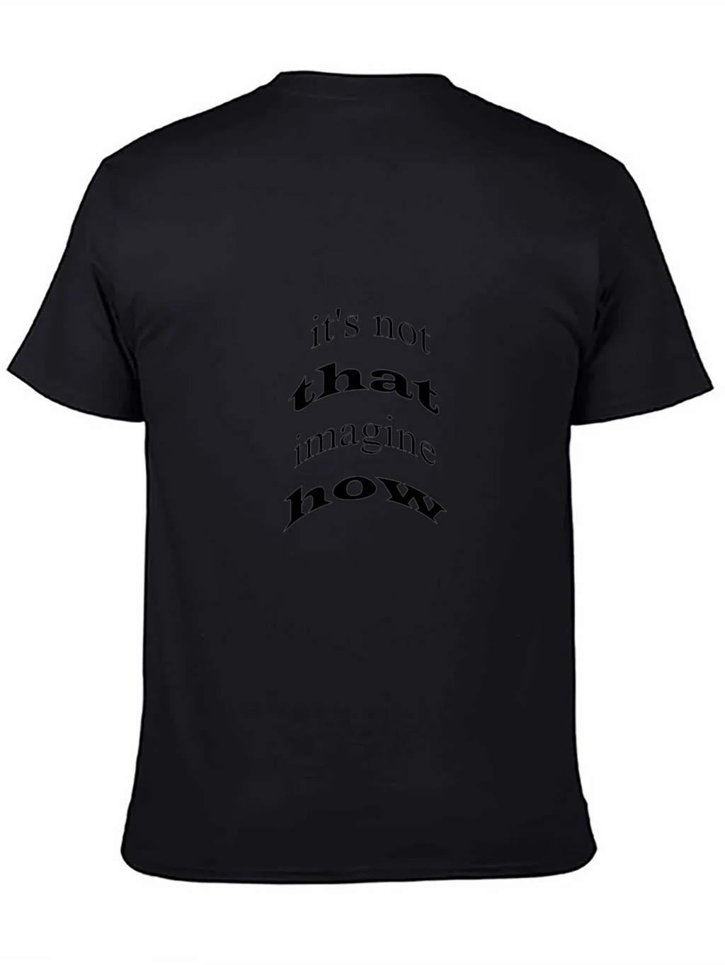 Black T-Shirt with Its Not That Imagine How Print