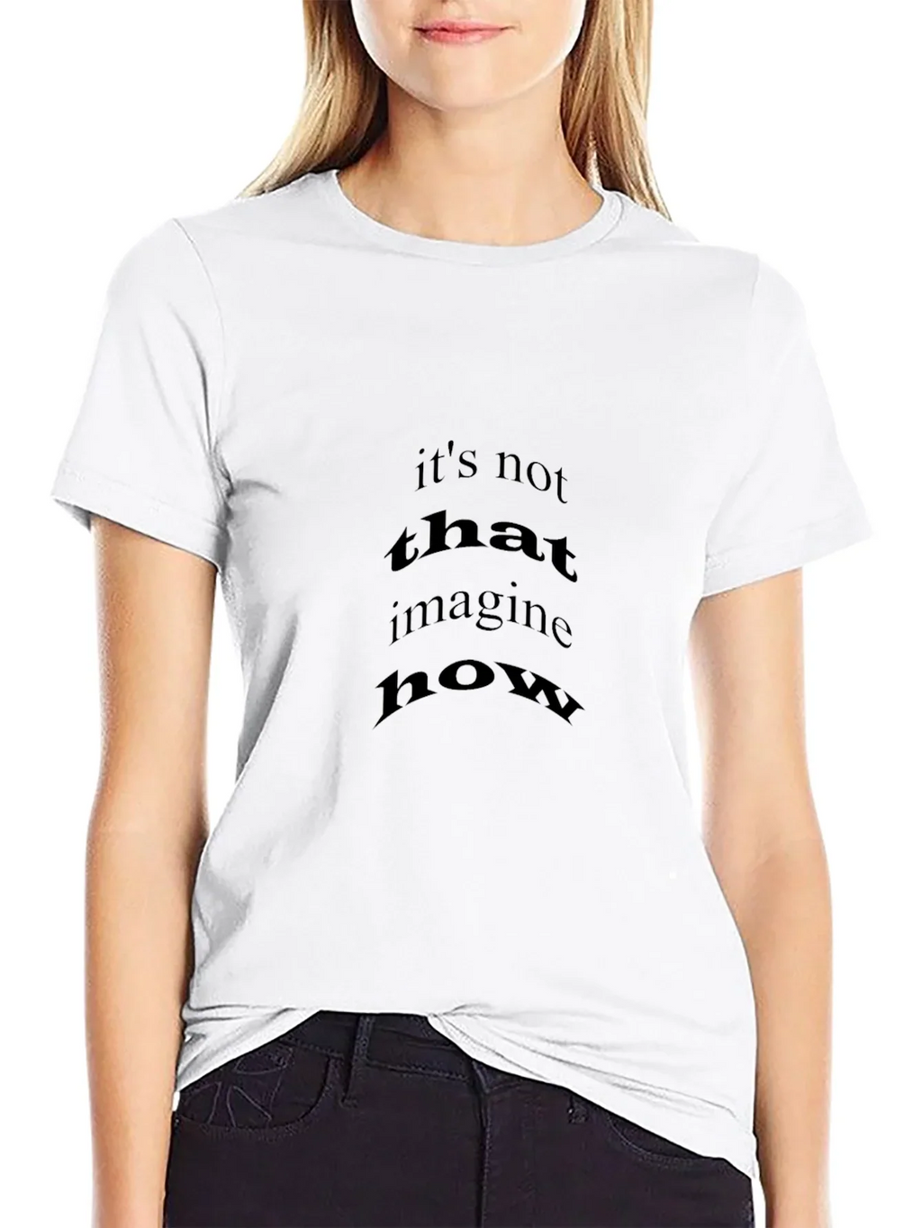 Black T-Shirt with Its Not That Imagine How Print