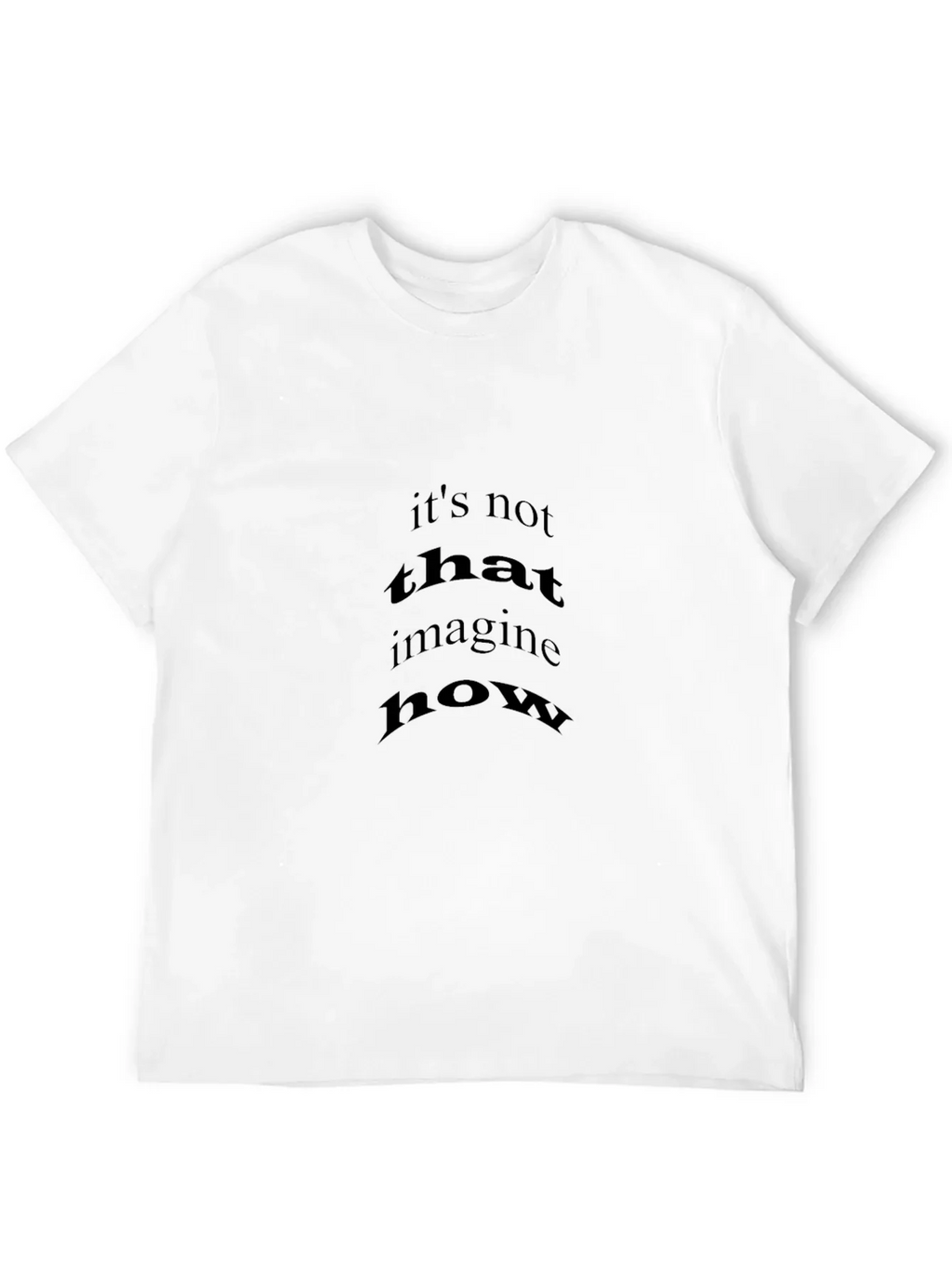 Black T-Shirt with Its Not That Imagine How Print