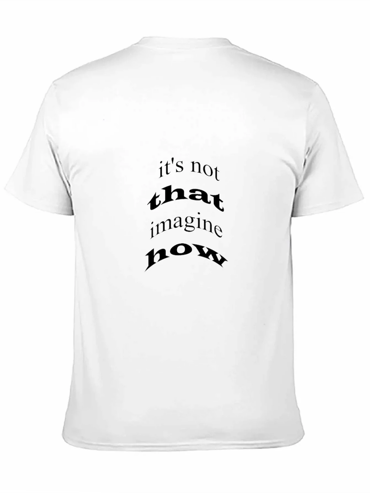 Black T-Shirt with Its Not That Imagine How Print