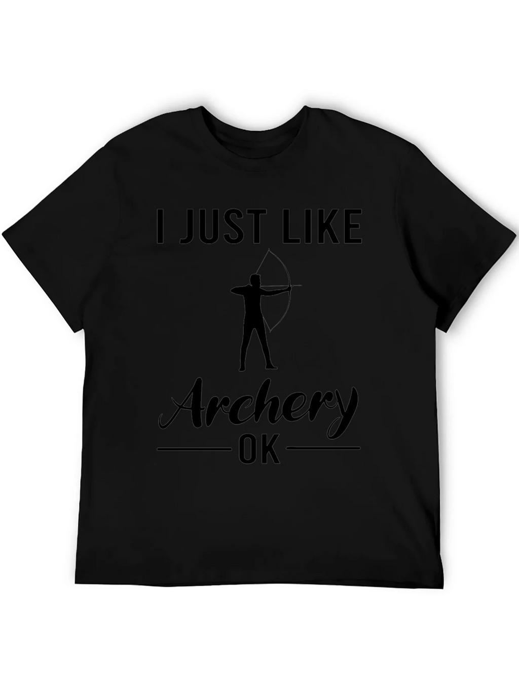 Archery T-Shirt: I Just Like Archery OK