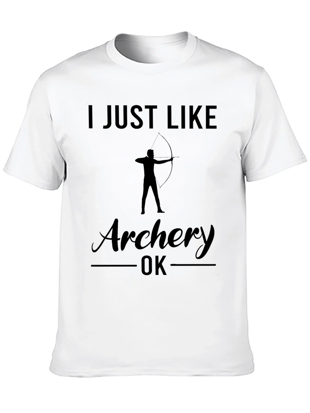 Archery T-Shirt: I Just Like Archery OK
