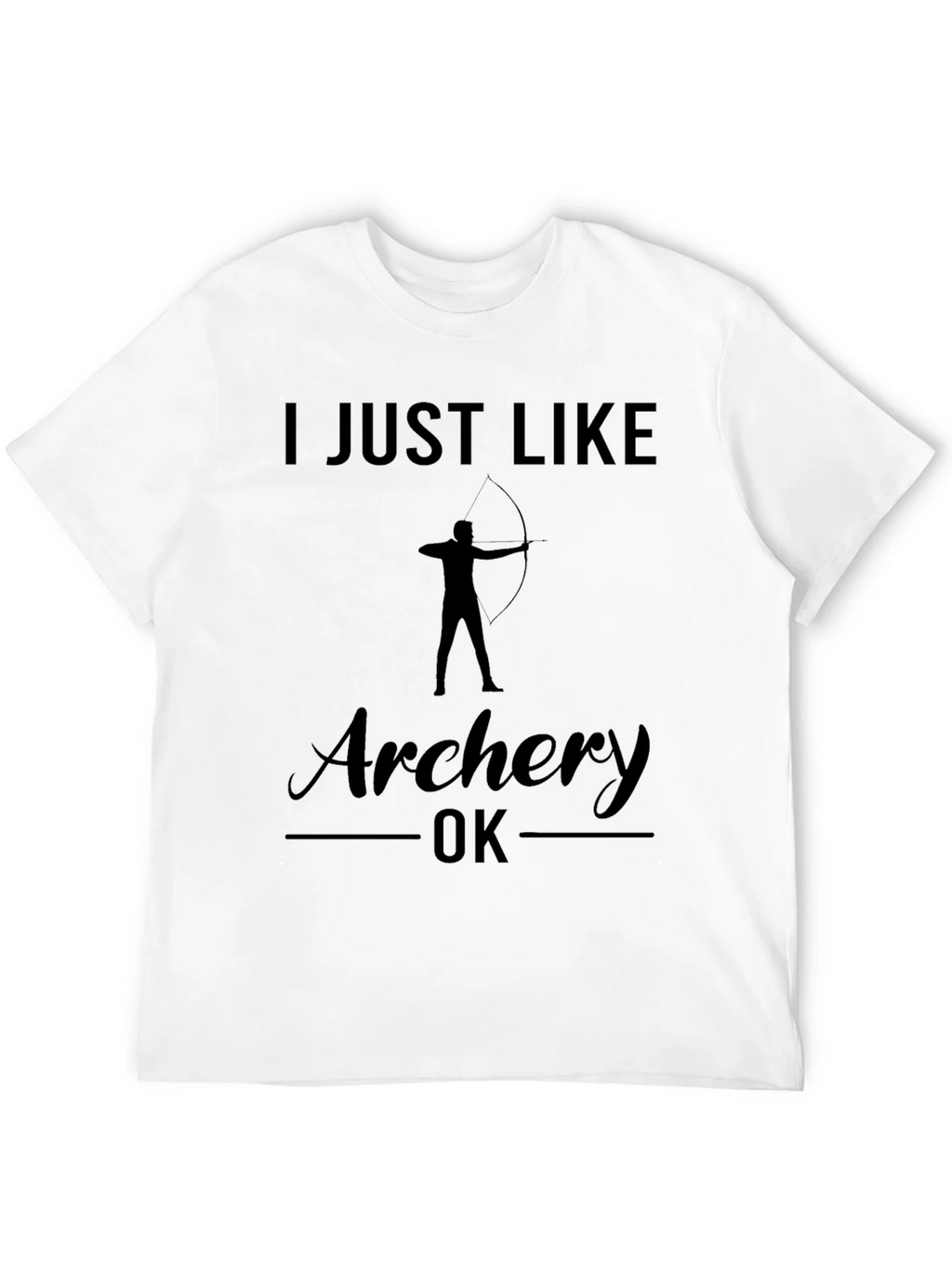 Archery T-Shirt: I Just Like Archery OK