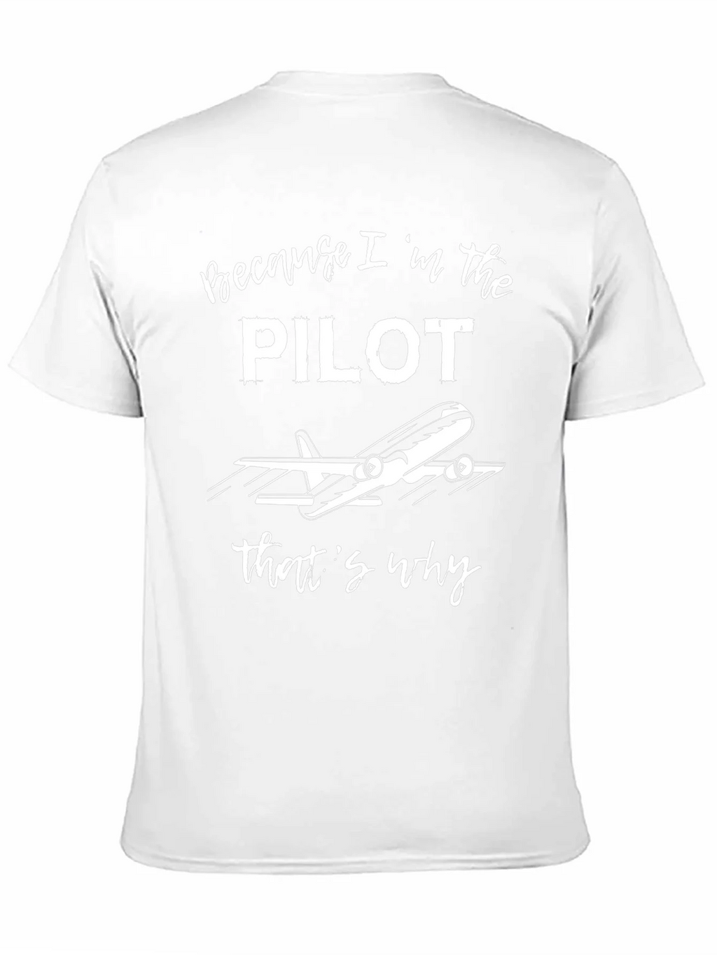 Pilot T-Shirt - Because Im the Pilot