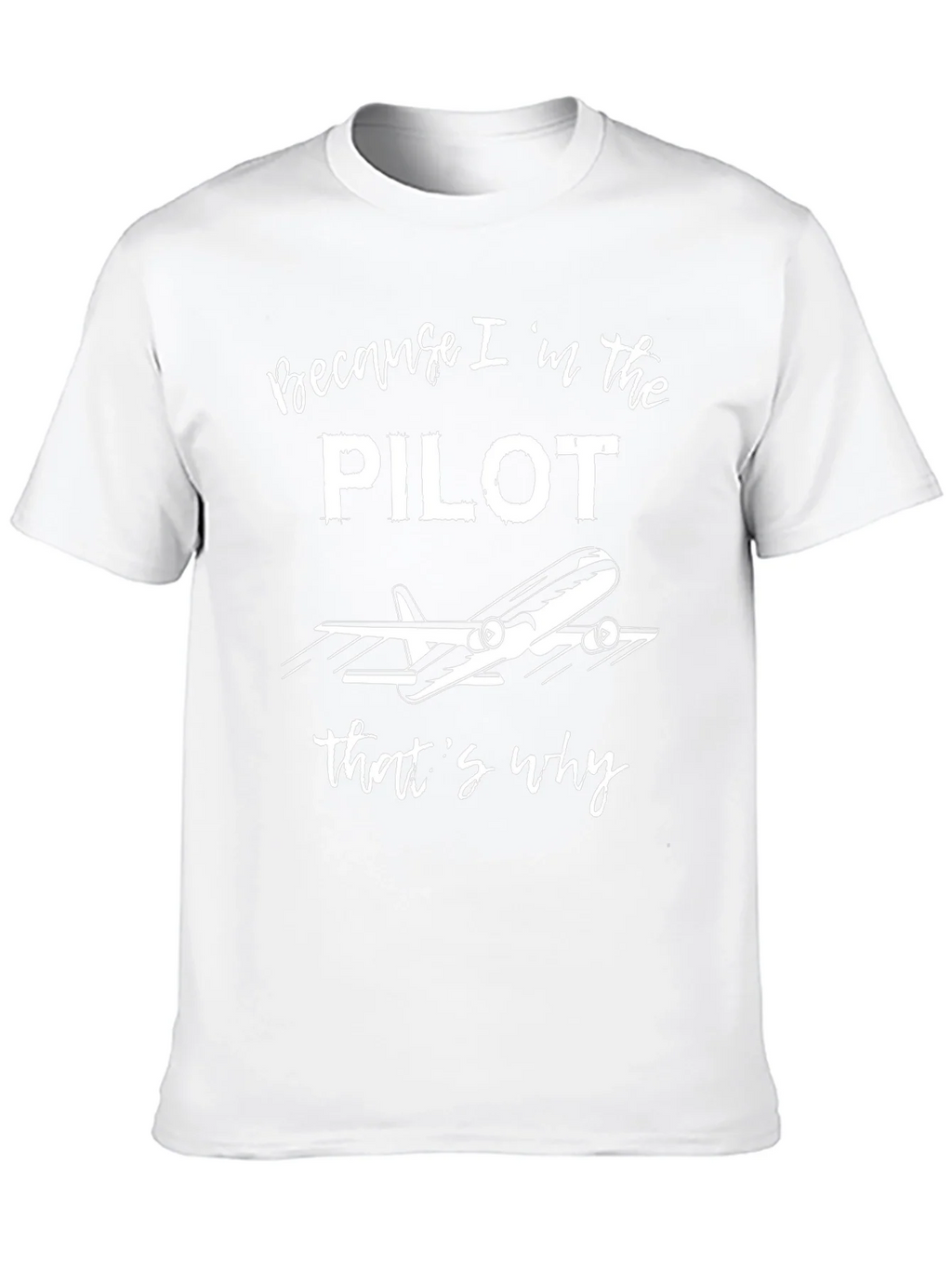 Pilot T-Shirt - Because Im the Pilot