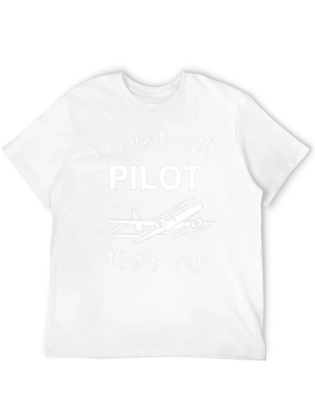 Pilot T-Shirt - Because Im the Pilot