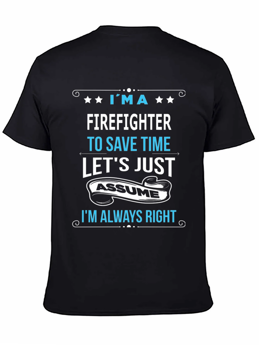 Firefighter Assume Im Always Right T-Shirt
