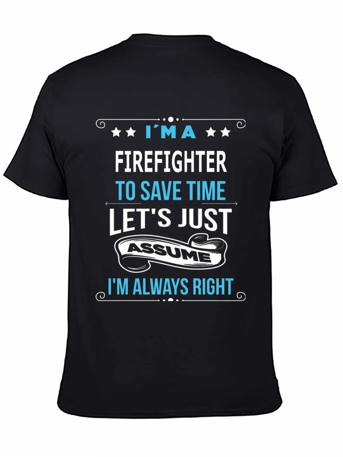 Firefighter Assume Im Always Right T-Shirt