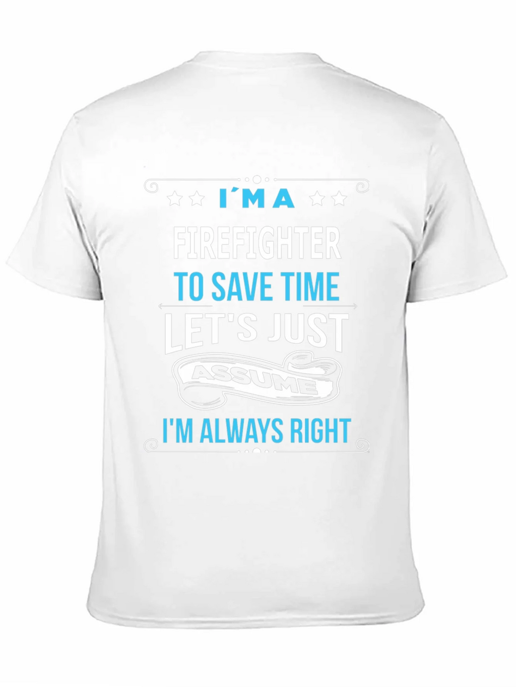 Firefighter Assume Im Always Right T-Shirt
