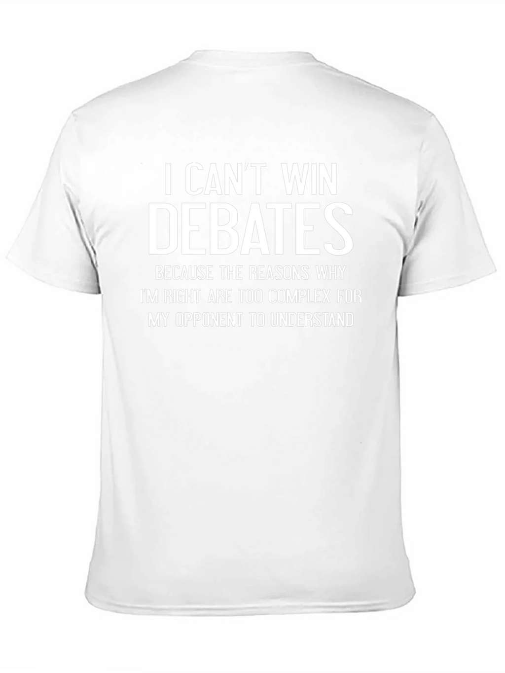 I Cant Win Debates Funny Sarcastic T-Shirt