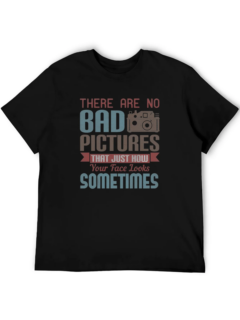 Funny Photography T-Shirt - Bad Pictures Sometimes