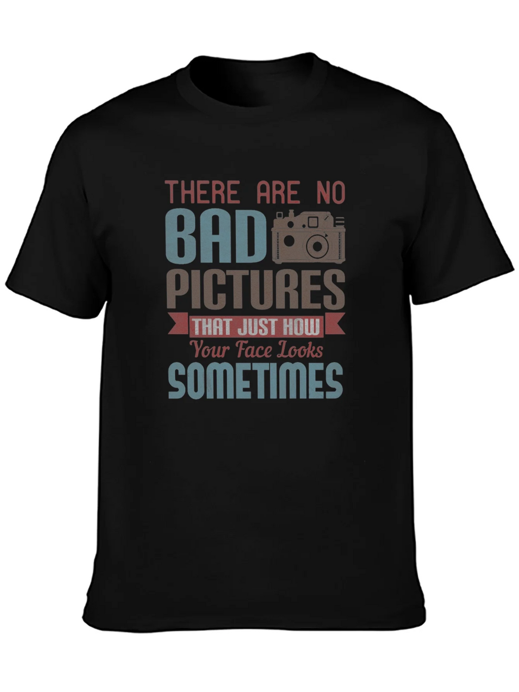 Funny Photography T-Shirt - Bad Pictures Sometimes