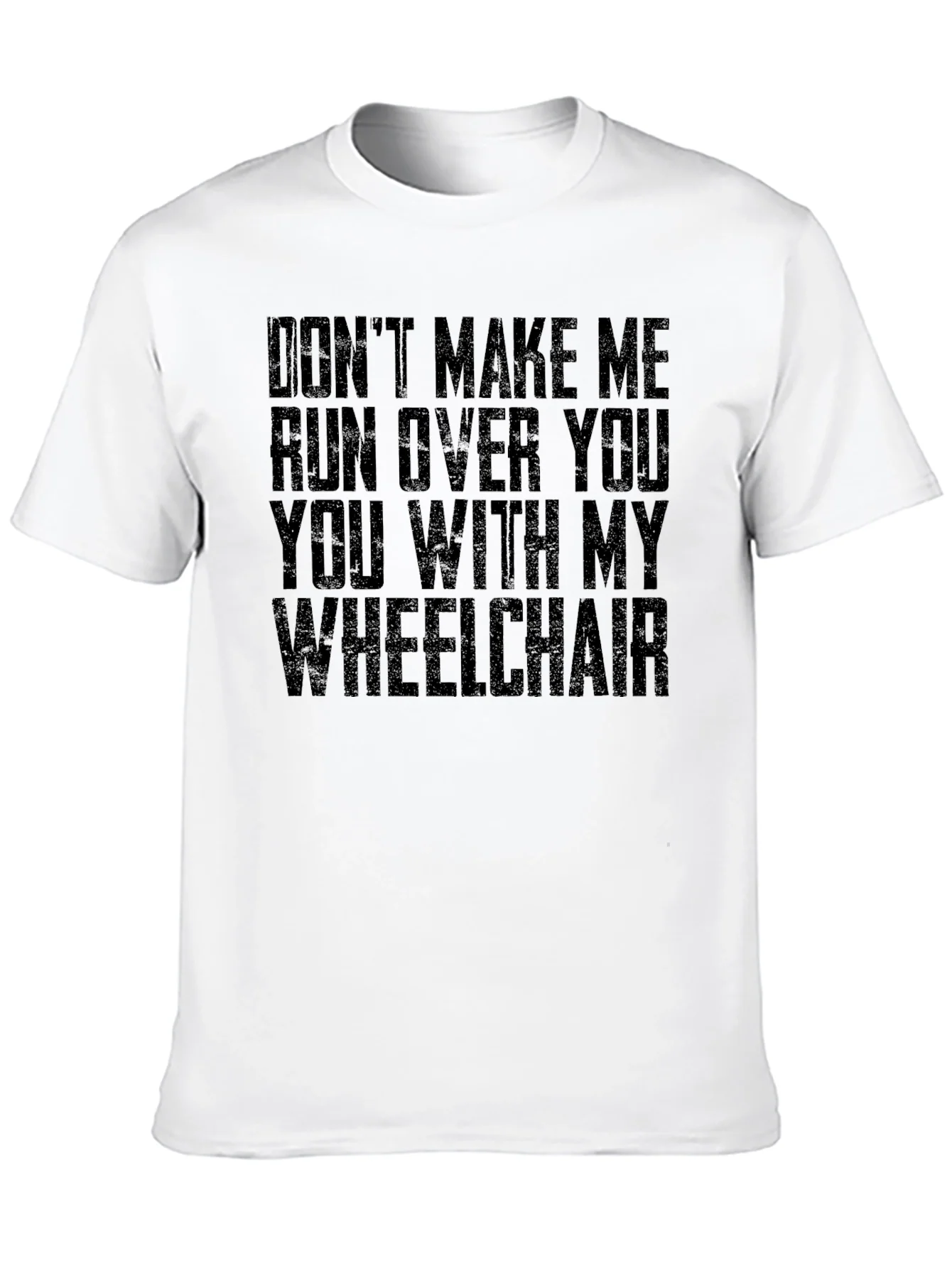 Wheelchair Humor T-Shirt - Dont Make Me!