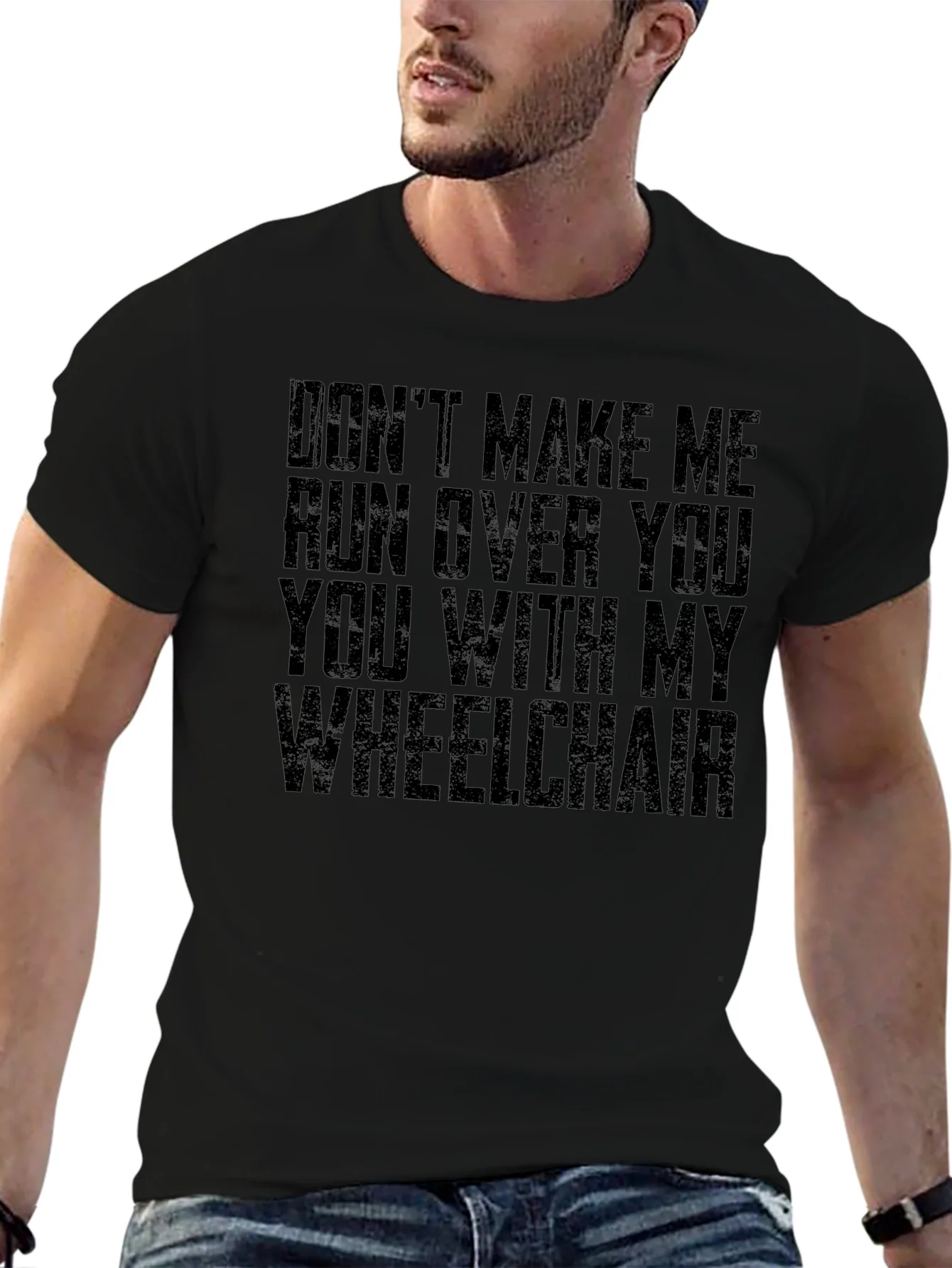 Wheelchair Humor T-Shirt - Dont Make Me!