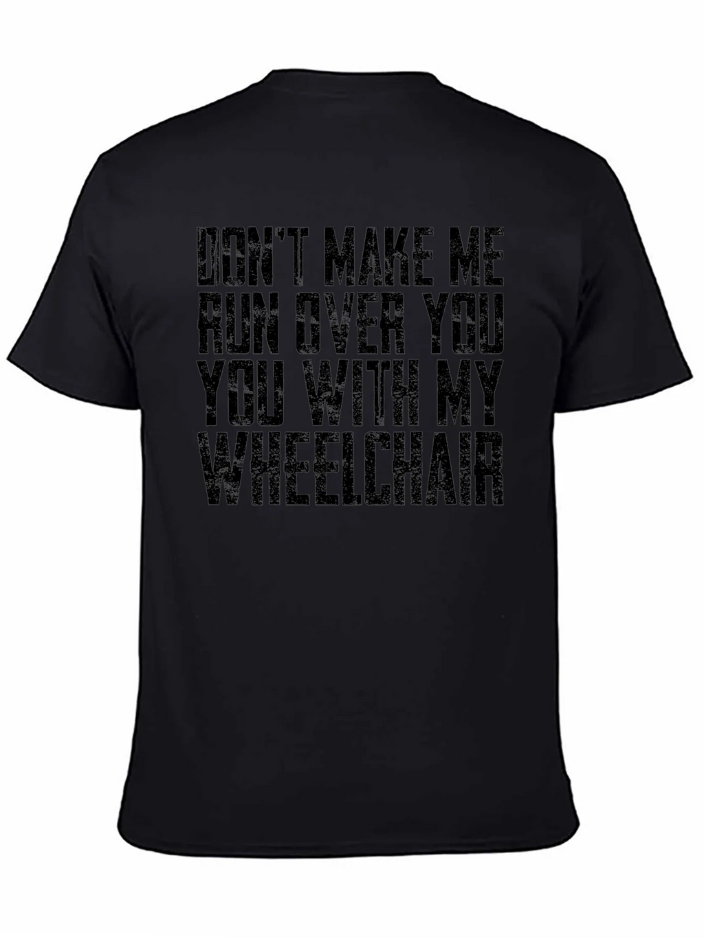 Wheelchair Humor T-Shirt - Dont Make Me!